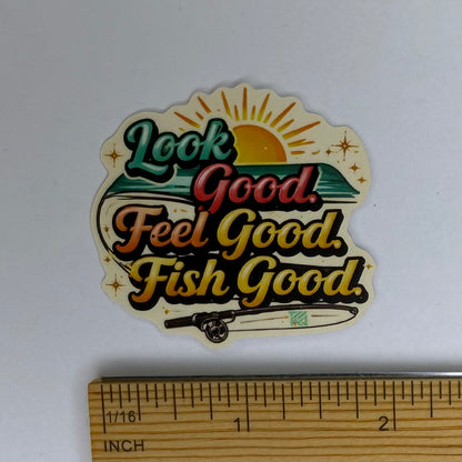 Sticker with 'Look Good, Feel Good, Fish Good' text and a ruler for scale on a white background